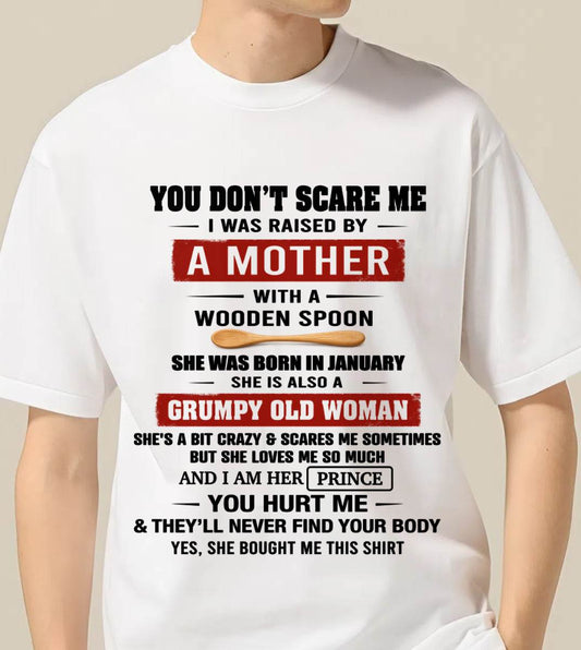 JANUARY - YOU DON’T SCARE ME I WAS RAISED BY  A MOTHER  WITH A WOODEN SPOON - FROM MOM - TLEE01 (SKU2602-216-01)