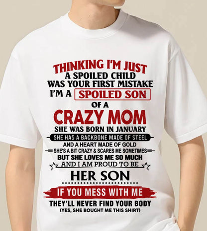 JANUARY - THINKING I'M JUST A SPOILED CHILD WAS YOUR FIRST MISTAKE I'M A SPOILED SON OF A CRAZY MOM - FROM MOM - TLEE01 (SKU26T-01180-01)