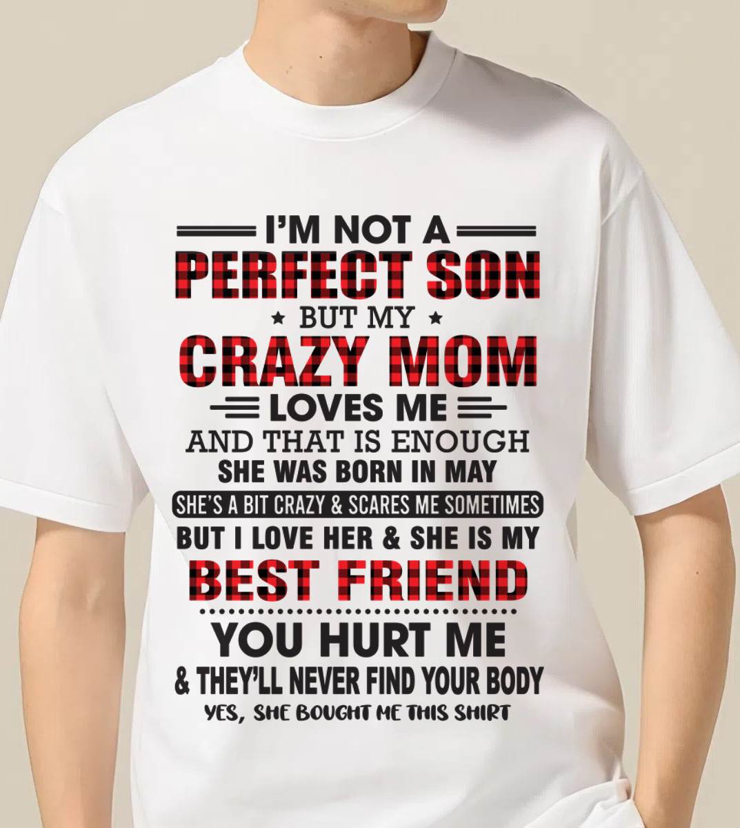 MAY - I’M NOT A PERFECT SON BUT MY CRAZY MOM LOVES ME AND THAT IS ENOUGH - FROM MOM - TLEE05 (SKU11-97-05)