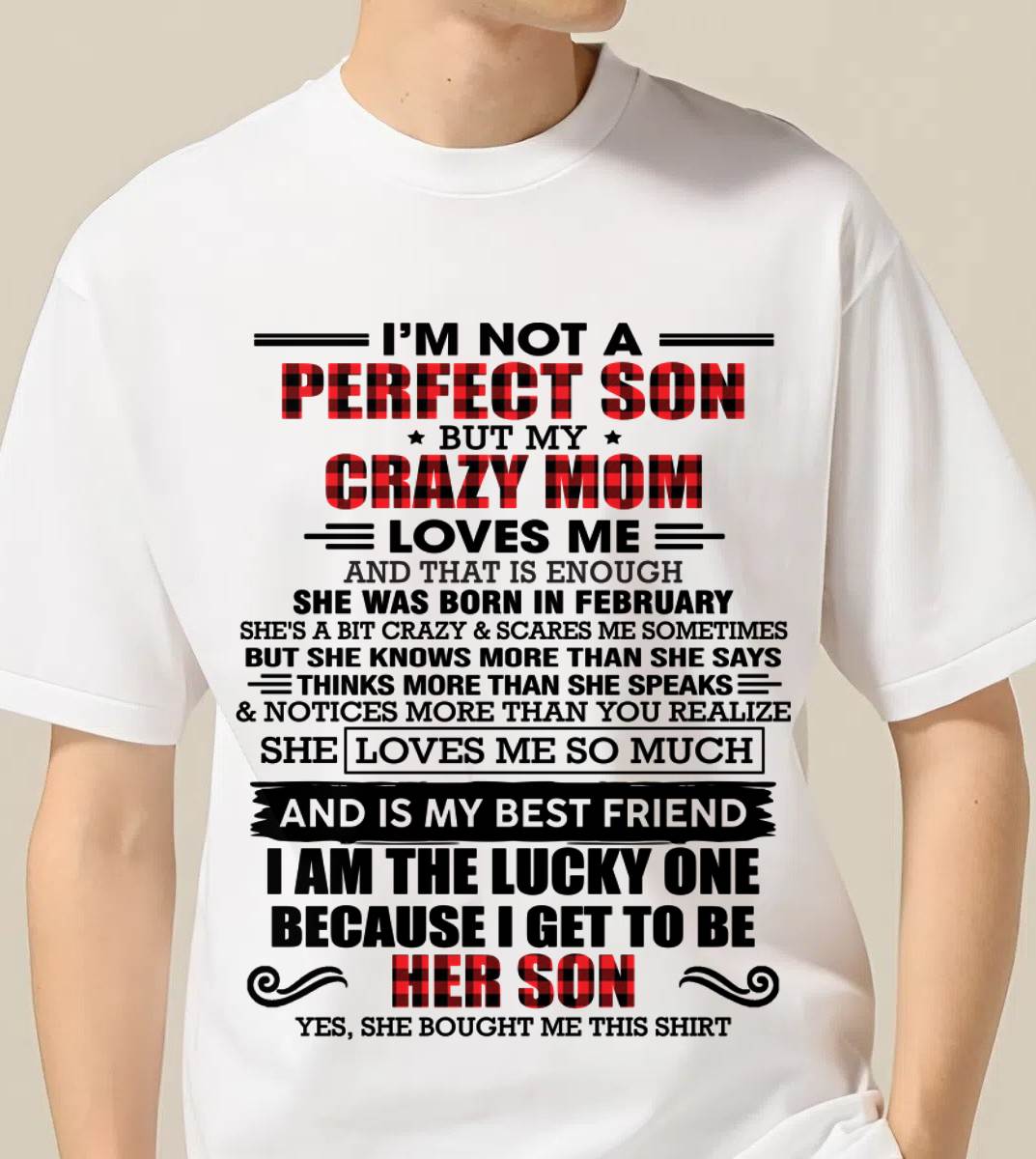 FEBRUARY - I'M NOT A PERFECT SON  BUT MY CRAZY MOM LOVES ME AND THAT IS ENOUGH - FROM MOM - TLEE02 (SKU2603-178-02)