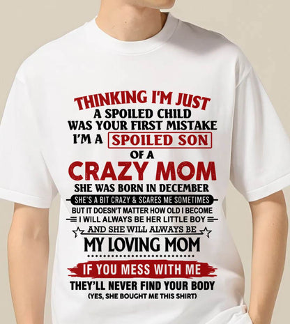 DECEMBER - THINKING I’M JUST A SPOILED CHILD WAS YOUR FIRST MISTAKE  I’M A SPOILED SON OF A CRAZY MOM - FROM MOM - TLEE12 (SKU2602-06-12)