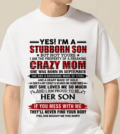 SEPTEMBER - YES! I'M A STUBBORN SON BUT NOT YOURS I AM THE PROPERTY OF A FREAKING CRAZY MOM - FROM MOM - TLEE09 (SKU26T-01111-09)