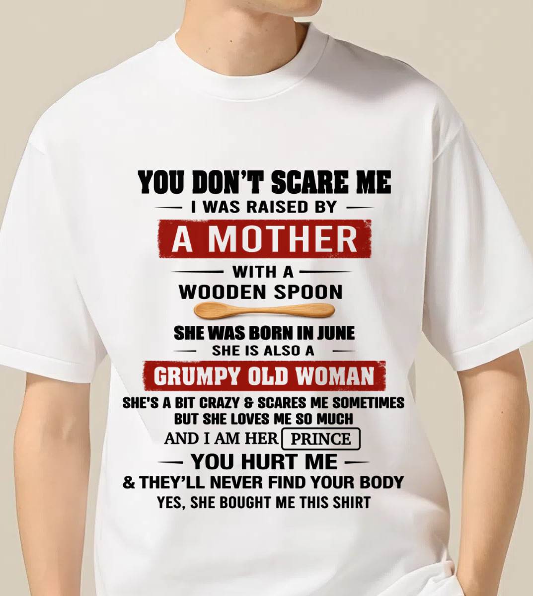 JUNE - YOU DON’T SCARE ME I WAS RAISED BY  A MOTHER  WITH A WOODEN SPOON - FROM MOM - TLEE06 (SKU2602-216-06)