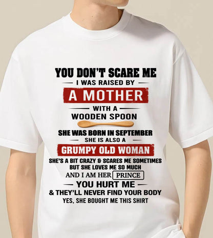 SEPTEMBER - YOU DON’T SCARE ME I WAS RAISED BY  A MOTHER  WITH A WOODEN SPOON - FROM MOM - TLEE09 (SKU2602-216-09)