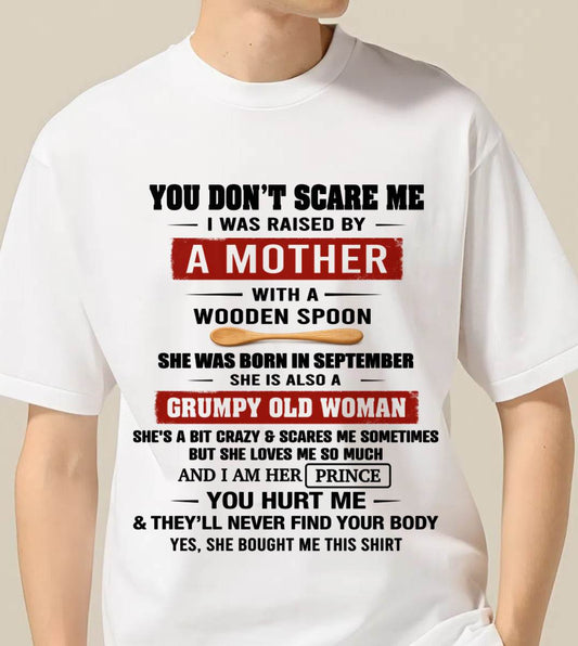SEPTEMBER - YOU DON’T SCARE ME I WAS RAISED BY  A MOTHER  WITH A WOODEN SPOON - FROM MOM - TLEE09 (SKU2602-216-09)