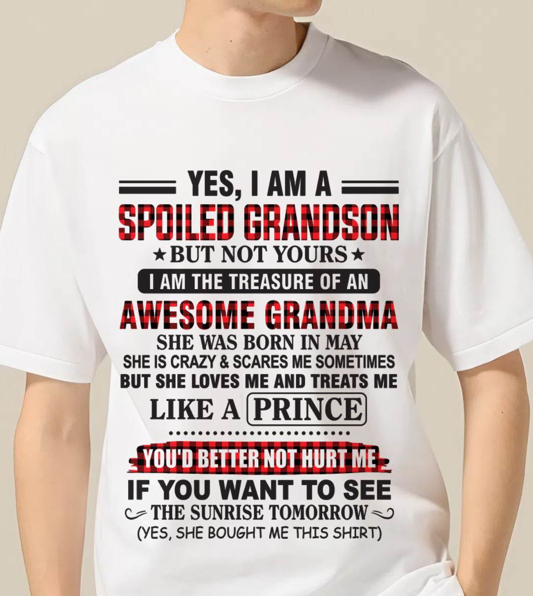 MAY - YES, I AM A SPOILED GRANDSON BUT NOT YOURS I AM THE TREASURE OF AN AWESOME GRANDMA - FROM GRANDMA - TLEE05 (SKU2602-108-05)
