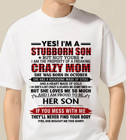 OCTOBER - YES! I'M A STUBBORN SON BUT NOT YOURS I AM THE PROPERTY OF A FREAKING CRAZY MOM - FROM MOM - TLEE10 (SKU26T-01111-10)