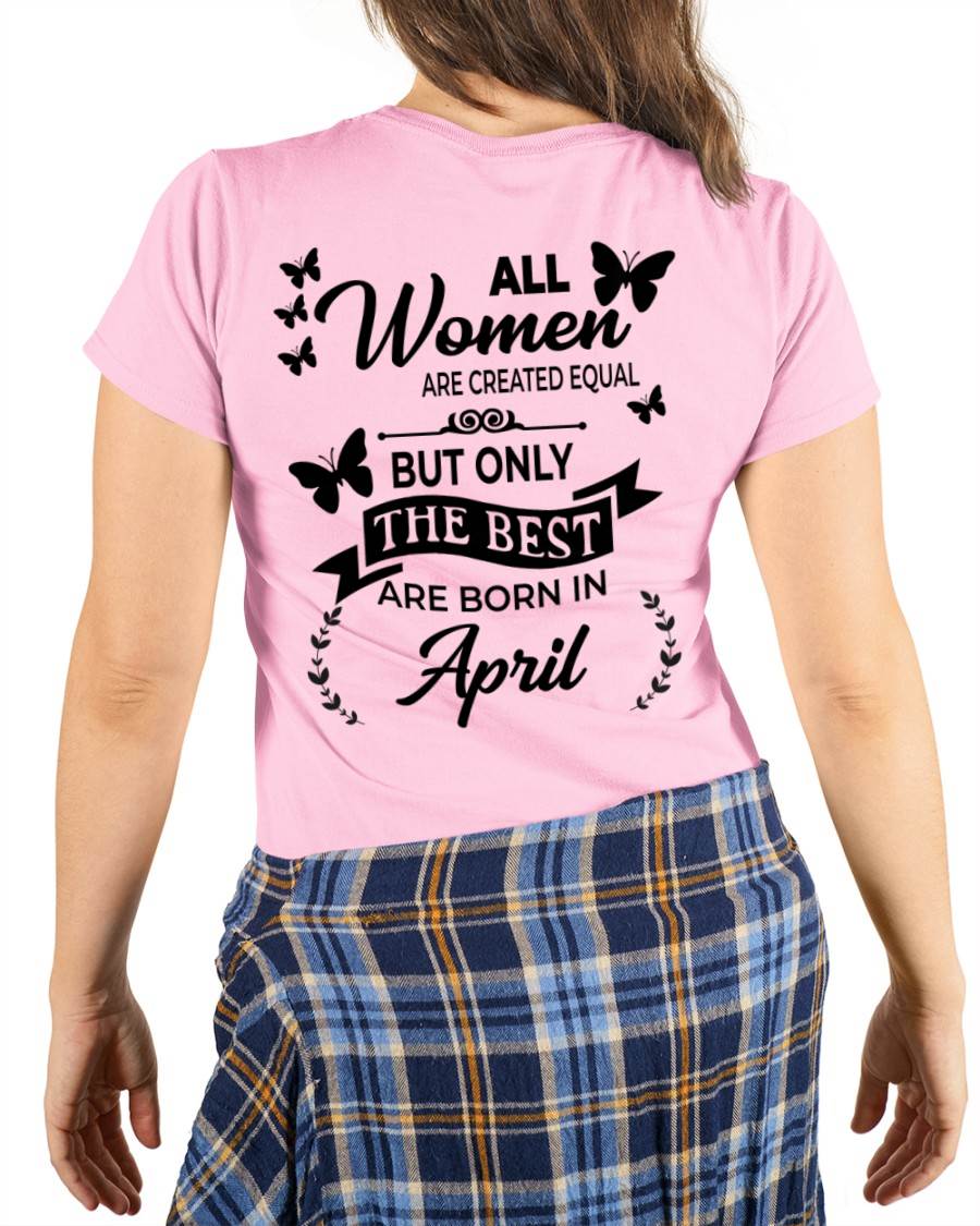 APRIL – FUNNY WOMEN’S SHIRT, BEST GIRLS BORN THIS MONTH - FOR WOMEN - TLEE04 (SKU2604-168-04)
