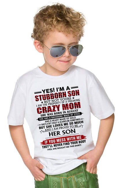 AUGUST - YES! I'M A STUBBORN SON BUT NOT YOURS I AM THE PROPERTY OF A FREAKING CRAZY MOM - FROM MOM - TLEE08 (SKU26T-01111-08)