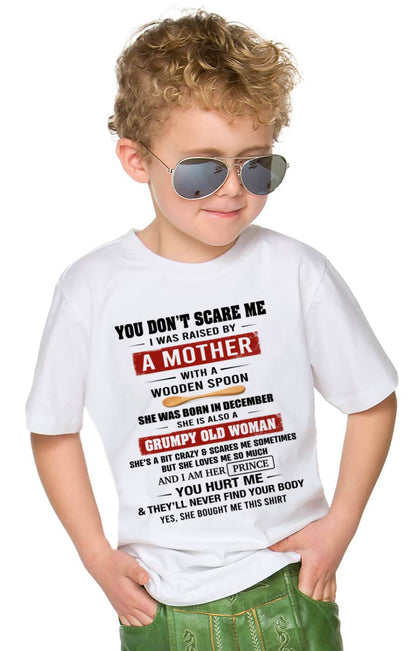 DECEMBER - YOU DON’T SCARE ME I WAS RAISED BY  A MOTHER  WITH A WOODEN SPOON - FROM MOM - TLEE12 (SKU2602-216-12)