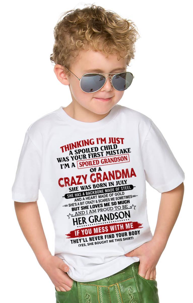 JULY - THINKING I’M JUST A SPOILED CHILD WAS YOUR FIRST MISTAKE  I’M A SPOILED GRANDSON OF A CRAZY GRANDMA - FROM GRANDMA - TLEE07 (SKU12-228-07)