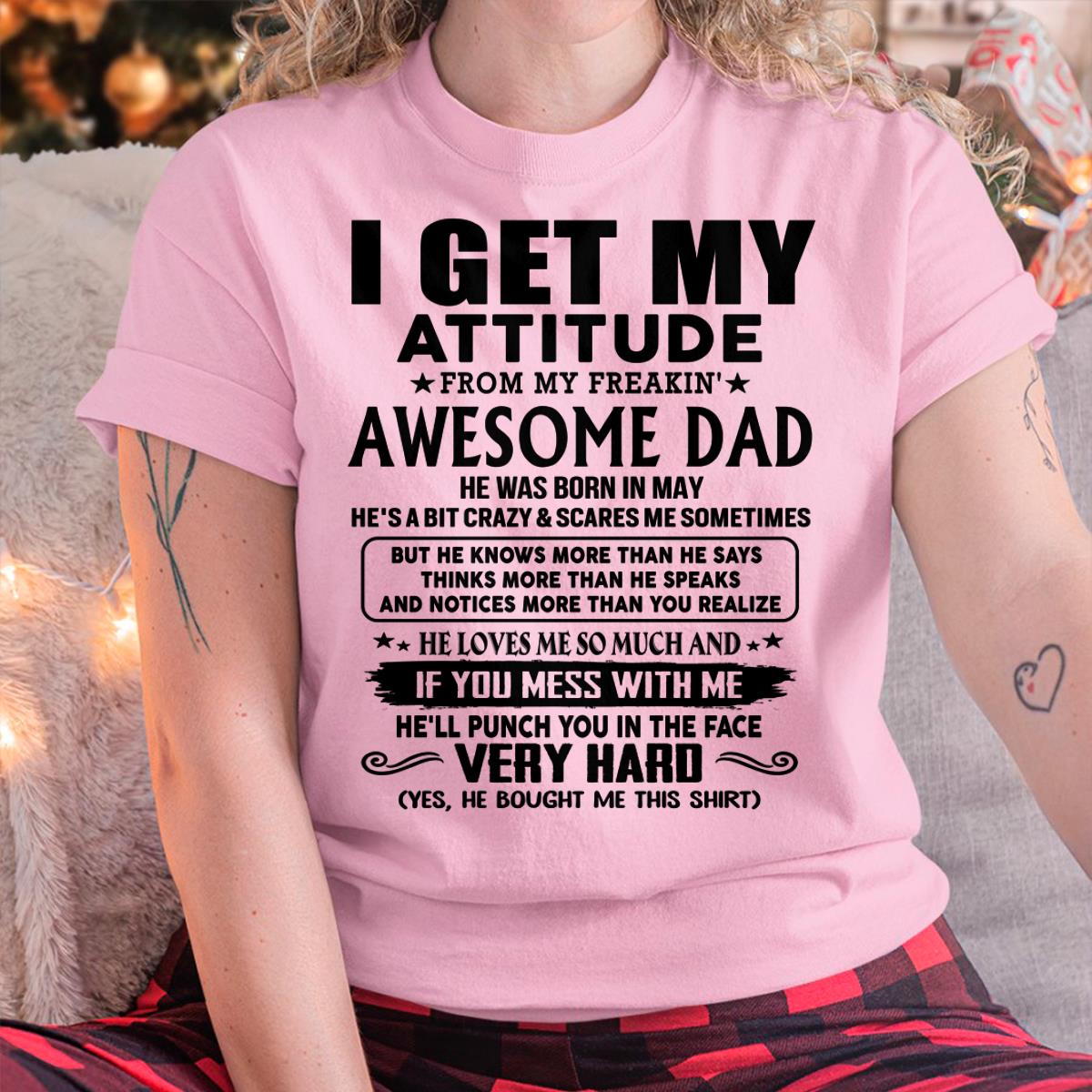 May - Thanks Dad - I GET MY ATTITUDE FROM MY FREAKIN' AWESOME DAD - Gift for Son and Daughter From Dad - TLEE05 (SKU-TDD-CU-05) May