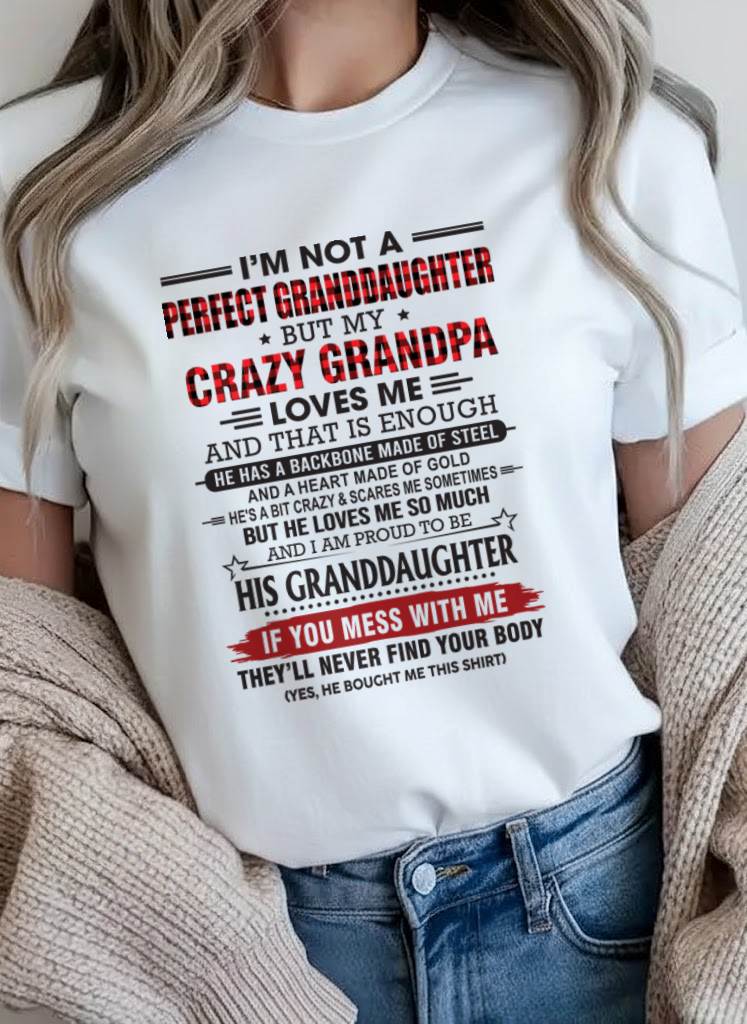 I’M NOT A PERFECT GRANDDAUGHTER BUT MY CRAZY GRANDPA LOVES ME AND THAT IS ENOUGH - FROM GRANDPA - TLEE00 (SKU2603-25-00)