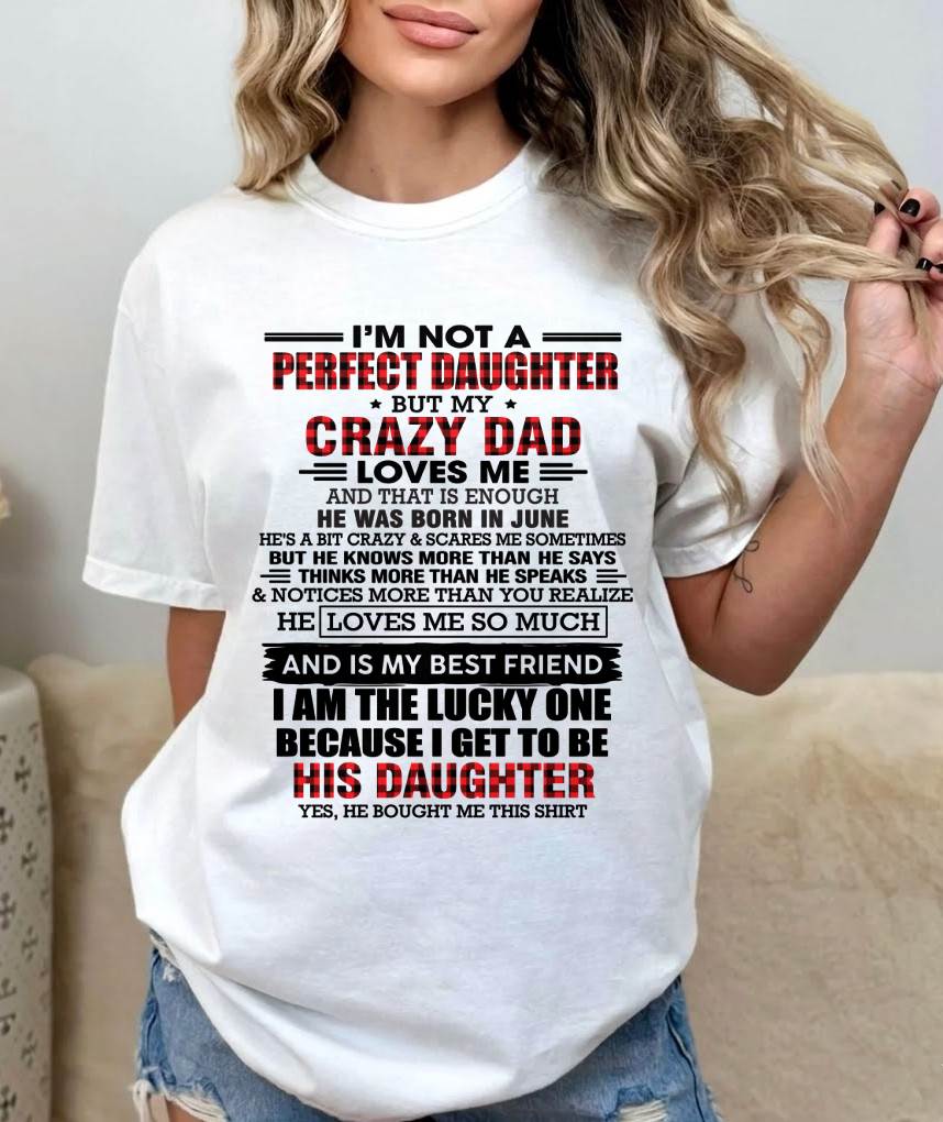 JUNE - I MAY NOT BE PERFECT BUT I AM FOREVER LOVED BY MY CRAZY DAD - FROM DAD - TLEE06 (SKU2603-311-06)