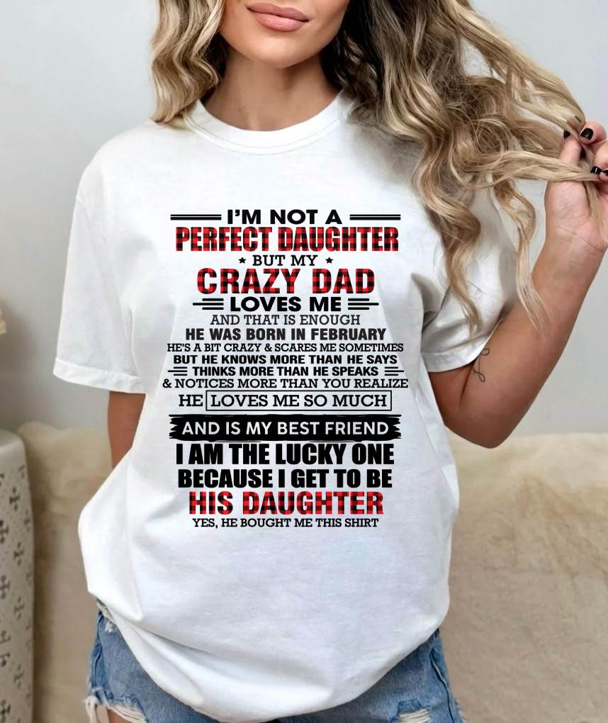 FEBRUARY - I MAY NOT BE PERFECT BUT I AM FOREVER LOVED BY MY CRAZY DAD - FROM DAD - TLEE02 (SKU2603-311-02)