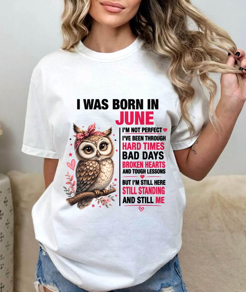 BORN IN JUNE – STILL HERE, STILL STANDING - FOR WOMEN - TLEE06 (SKU2605-152-06)