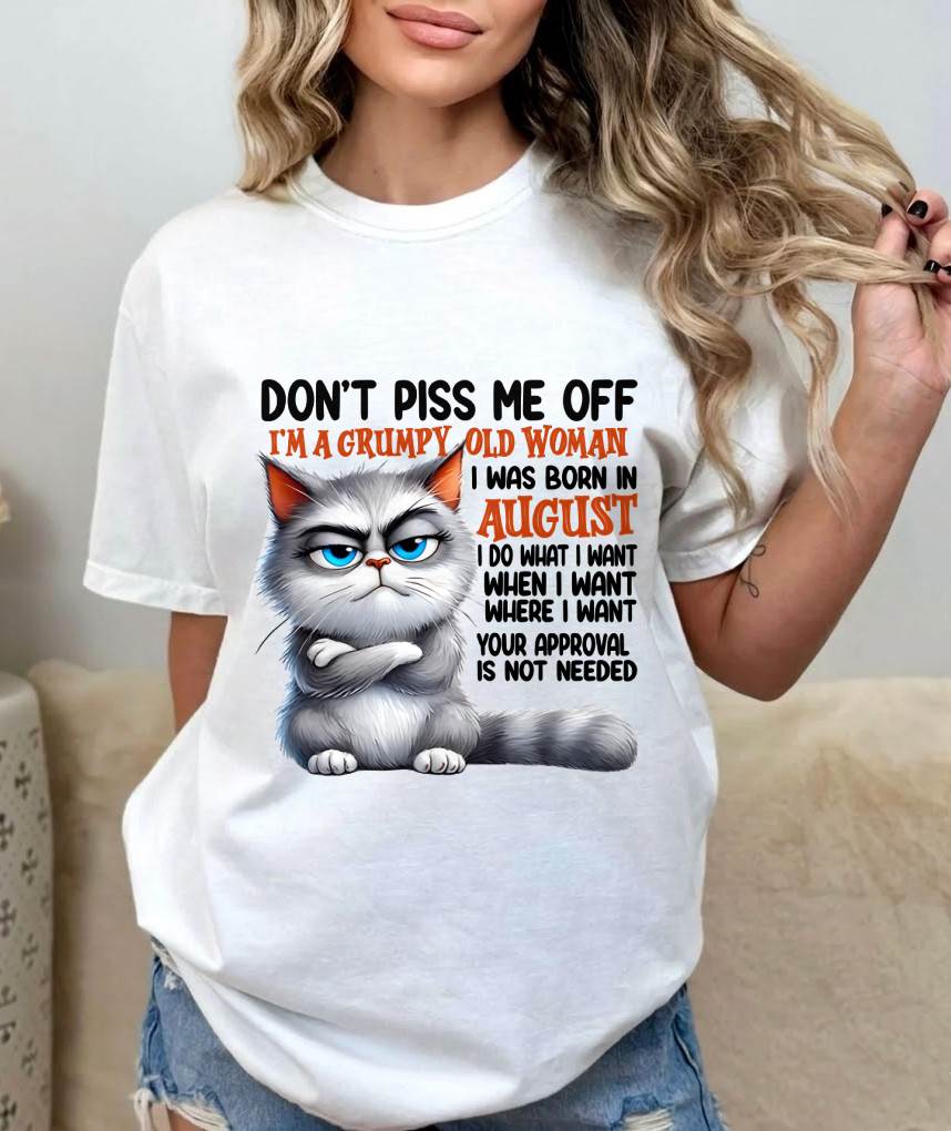 AUGUST GRUMPY OLD WOMAN CAT T-SHIRT – FUNNY ATTITUDE SHIRT - FOR WOMEN - TLEE08 (SKU2603-319-08)