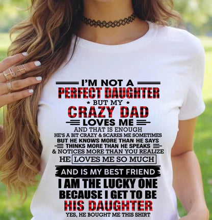 I MAY NOT BE PERFECT BUT I AM FOREVER LOVED BY MY CRAZY DAD - FROM DAD - TLEE00 (SKU2603-311-00)
