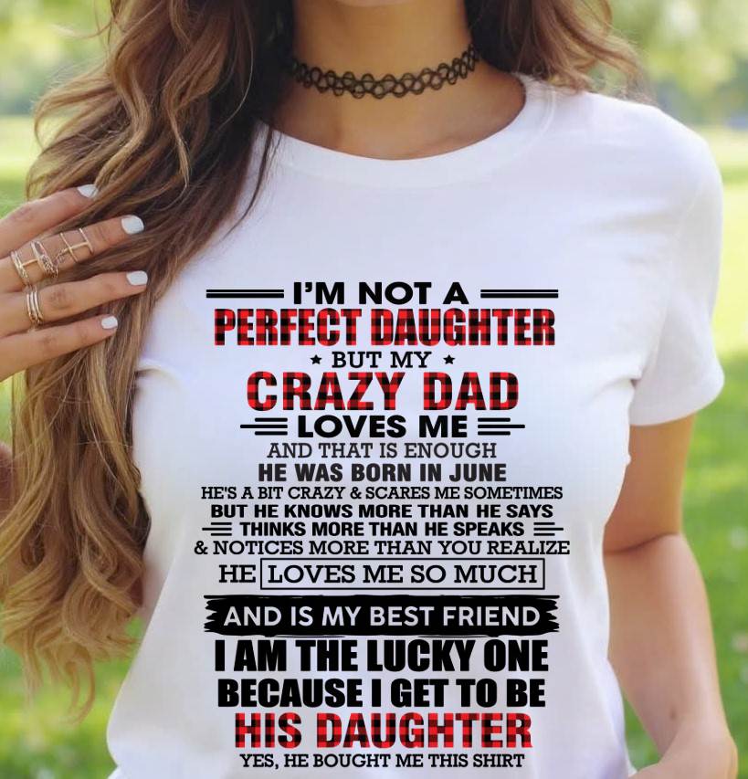 JUNE - I MAY NOT BE PERFECT BUT I AM FOREVER LOVED BY MY CRAZY DAD - FROM DAD - TLEE06 (SKU2603-311-06)
