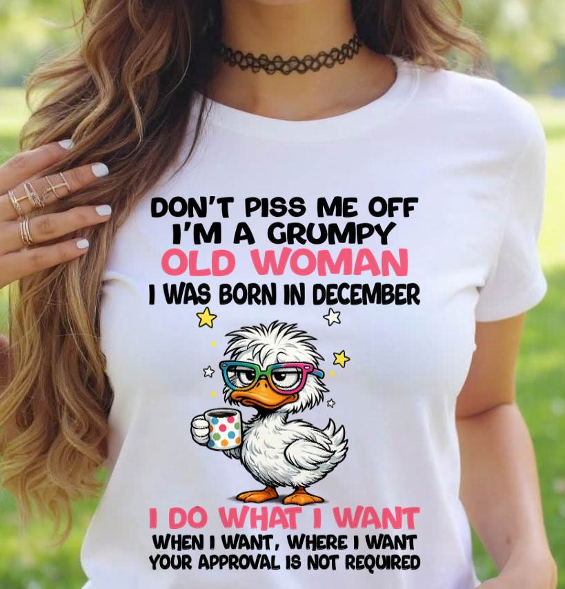DECEMBER BORN - FUNNY ATTITUDE DUCK GRUMPY WOMAN T-SHIRT - FOR WOMEN - TLEE12 (SKU2603-238-12)